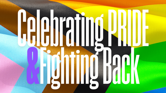 Celebrating Pride & Fighting Back