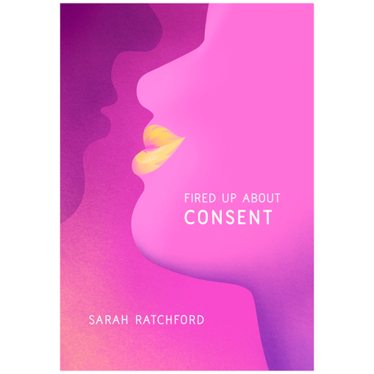 Fired Up About Consent by Sarah Ratchford
