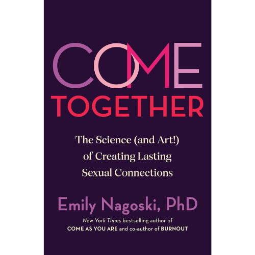 Come Together by Emily Nagoski, PhD
