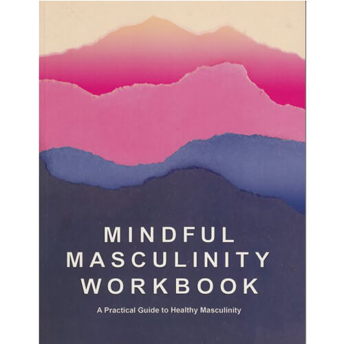 Mindful Masculinity Workbook