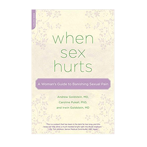 When Sex Hurts: A Woman's Guide to Banishing Sexual Pain