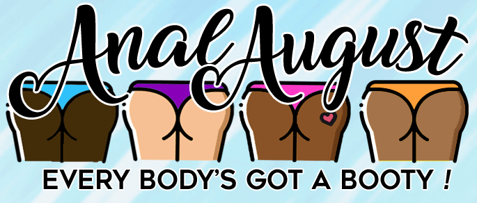 Anal August: Every Body's Got a Booty