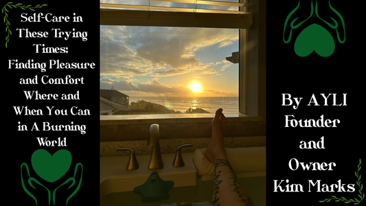 Self-Care in These Trying Times: Finding Pleasure and Comfort Where and When You Can in A Burning World