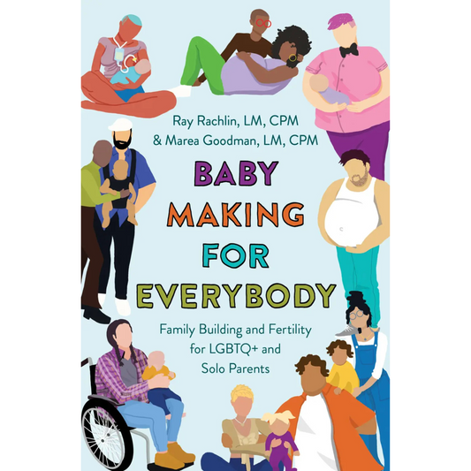 Baby Making For Everybody by Ray Rachlin and Marea Goodman