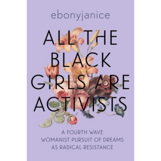 All The Black Girls Are Activists by EbonyJanice