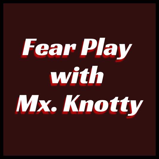 Fear Play with Mx. Knotty - Eugene