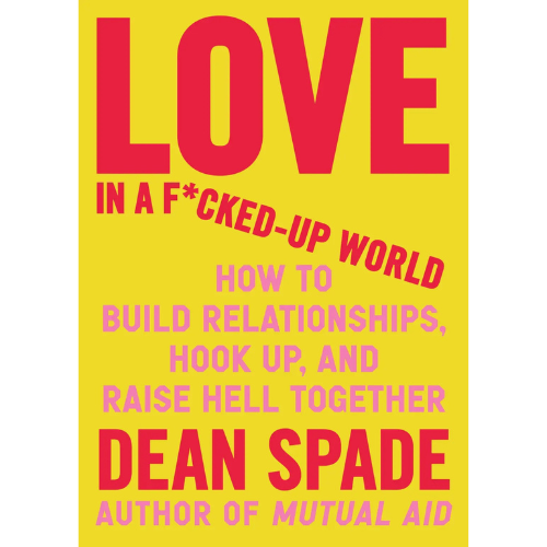 Love In A F*cked-Up World by Dean Spade