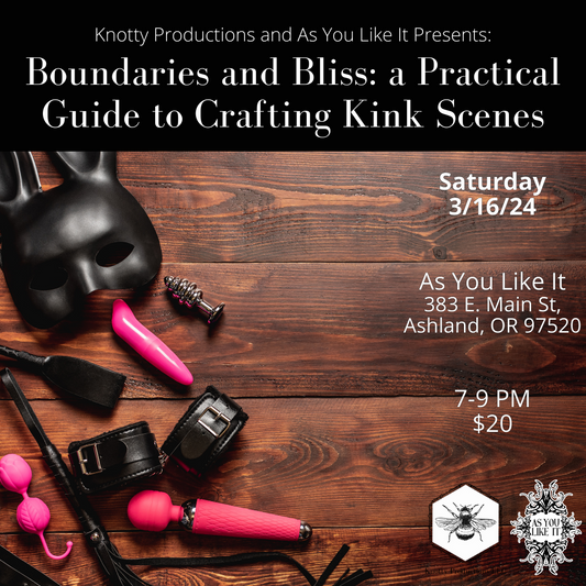 Boundaries and Bliss: a Practical Guide to Crafting Kink Scenes with Mx. Knotty - Ashland