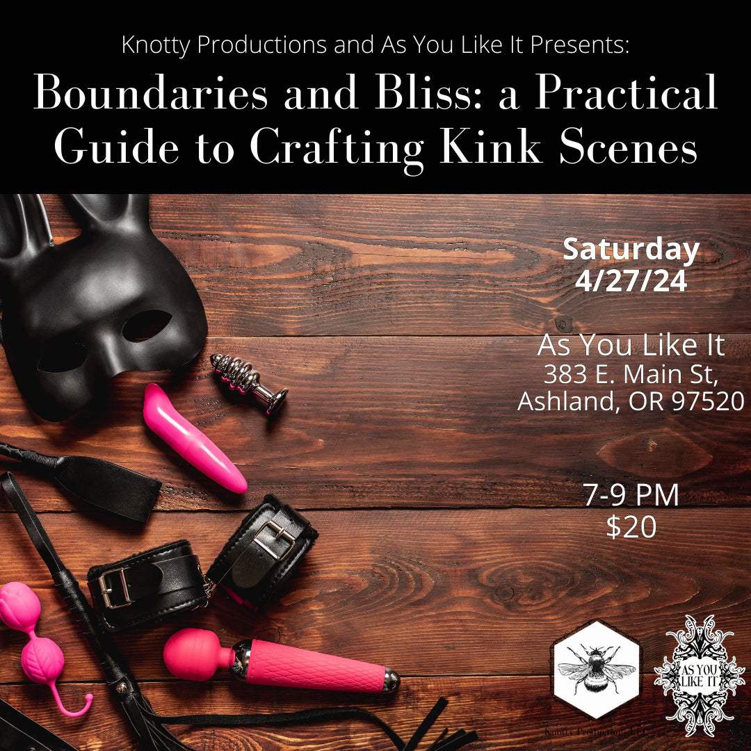 Boundaries and Bliss: a Practical Guide to Crafting Kink Scenes with Mx. Knotty - Ashland